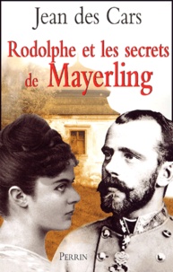 Jean Des Cars - Rodolphe - Et les secrets de Mayerling.
