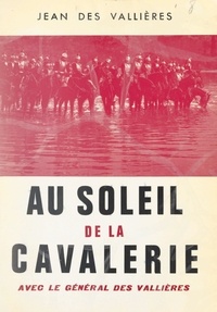Jean Des Vallières - Au soleil de la cavalerie - Avec le général des Vallières.