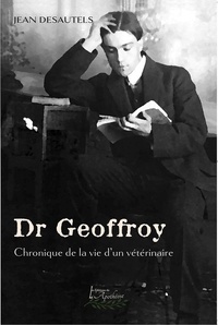 Jean Desautels - Dr Geoffroy - Chronique de la vie d'un vétérinaire.