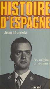 Jean Descola - Histoire d'Espagne : des origines à nos jours.