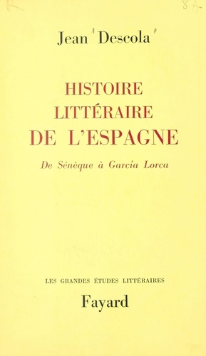 Histoire littéraire de l'Espagne. De Sénèque à Garcia Lorca