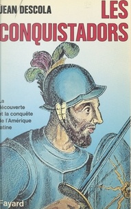 Jean Descola - Les Conquistadors.