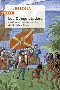 Jean Descola - Les Conquistadors - La découverte et la conquête de l'Amérique latine.