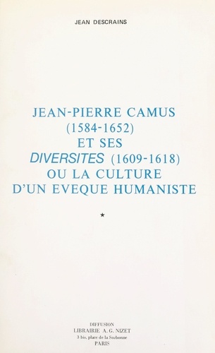Jean-Pierre Camus (1584-1652) et ses "Diversités" (1609-1618) (1). Ou La culture d'un évêque humaniste