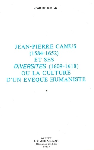Jean Descrains - Jean-Pierre Camus (1584-1652) et ses Diversités (1609-1618) - ou La culture d'un évêque humaniste.