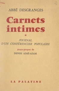 Jean Desgranges et Denise Aimé-Azam - Carnets intimes - Journal d'un conférencier populaire.