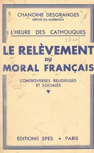 L'heure des Catholiques, le relèvement du moral français. Controverses religieuses et sociales