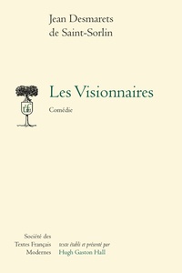 Jean Desmarets de Saint-Sorlin - Les Visionnaires - Comédie.