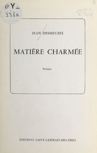 Jean Desmeuzes - Matière charmée.
