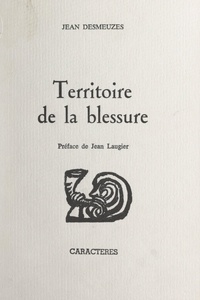 Jean Desmeuzes et Jean Laugier - Territoire de la blessure.