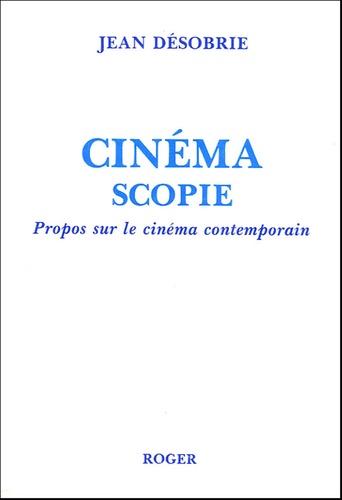 Jean Désobrie - Cinémascopie - Propos sur le cinéma contemporain.