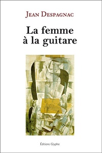 Jean Despagnac - La femme à la guitare et autres poésies.