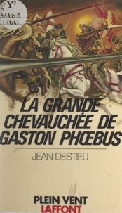 Jean Destieu et André Massepain - La grande chevauchée de Gaston Phœbus.