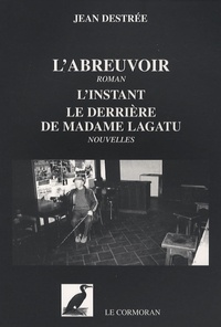 Jean Destrée - L'abreuvoir - Suivi de L'instant ; Le derrière de Madame Lagatu.