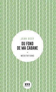 Jean Désy - Du fond de ma cabane. eloge de la foret et du sacre.