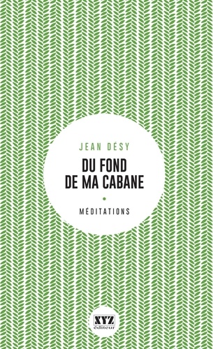 Jean Désy - Du fond de ma cabane. eloge de la foret et du sacre.