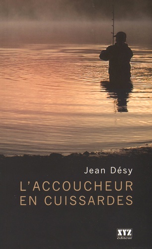 Jean Désy - L'accoucheur en cuissardes.