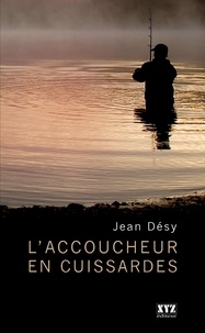 Jean Désy - L'accoucheur en cuissardes.
