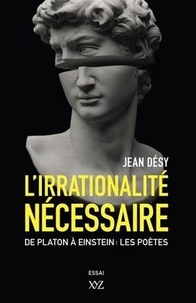 Jean Désy - L'irationalité nécessaire - De Planton à Einstein : les poètes.