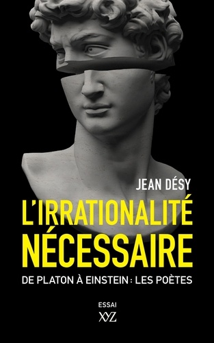 Jean Désy - L'irrationalité nécessaire - Entre Platon et Einstein : les poètes.