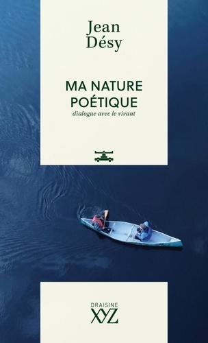Jean Désy - Ma nature poétique - Dialogue avec le vivant.