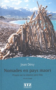 Jean Désy - Nomades en pays maori - Propos sur la relation père-fille.