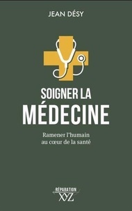 Jean Désy - Soigner la médecine - Ramener l'humain au coeur de la santé.