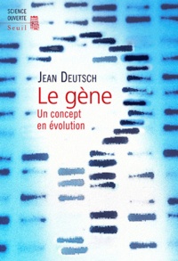 Jean Deutsch - Le gène - Un concept en évolution.