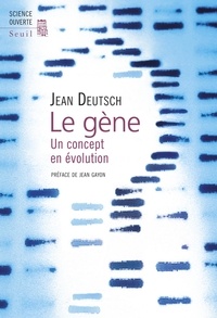 Jean Deutsch - Le gène - Un concept en évolution.