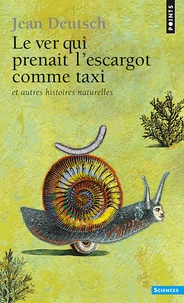 Jean Deutsch - Le ver qui prenait l'escargot comme taxi - Et autres histoires naturelles.