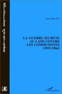 Jean Deuve - La guerre secrète au Laos contre les communistes, 1955-1964.