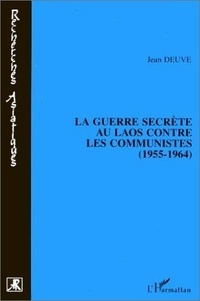 Jean Deuve - La guerre secrète au Laos contre les communistes, 1955-1964.