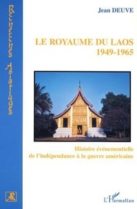 Jean Deuve - Le royaume du Laos - Histoire évenementielle de l'indépendance à la guerre américaine.