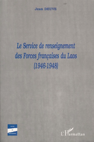 Jean Deuve - Le Service De Renseignement Des Forces Francaises Du Laos (1946-1948).