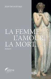 Jean Devaleyres - La femme, l'amour, la mort....
