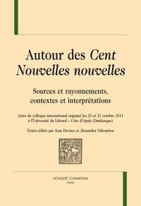 Jean Devaux et Alexandra Velissariou - Autour des Cent Nouvelles nouvelles - Sources et rayonnements, contextes et interprétations.
