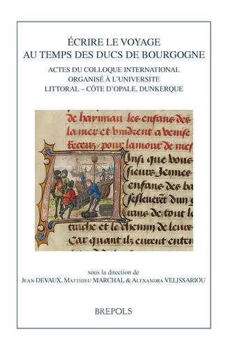 Ecrire le voyage au temps des ducs de Bourgogne. Actes du colloque international organisé à l'Université Littoral Côte d'Opal, Dunkerque