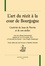 L'art du recit à la cour de Bourgogne : l'activité de Jean de Wavrin et de son atelier. Actes du colloque international organisé les 24 et 25 octobre 2013 à l'Université du Littoral, Côte d'Opale (Dunkerque)