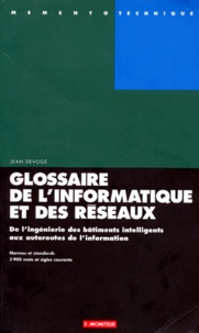 Jean Devoge - Glossaire De L'Informatique Et Des Reseaux. De L'Ingenierie Des Batiments Intelligents Aux Autoroutes De L'Information.