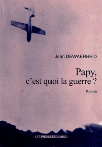 Jean Dewaerheid - Papy, c'est quoi la guerre ?.