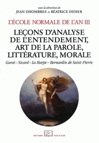 Jean Dhombres et Béatrice Didier - L'Ecole normale de l'an III - Tome 4, Leçons d'analyse de l'entendement, art de la parole, littérature, morale.