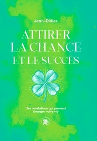  Jean-Didier - Attirer la chance et le succès - Des révélations qui peuvent changer votre vie.