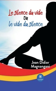 Jean-Didier Magnangani - Le silence du vide ou le vide du silence.