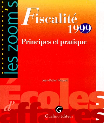 Jean-Didier Pinguet - Fiscalite 1999. Principes Et Pratiques.