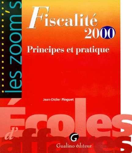 Jean-Didier Pinguet - Fiscalite 2000. Principes Et Pratique.
