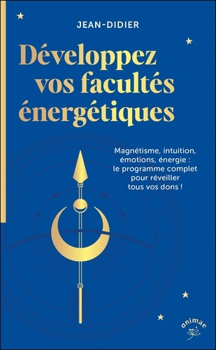 Révélez vos facultés psychiques et énergétiques. Un programme en 3 mois pour monter en vibrations