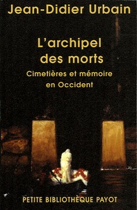 Jean-Didier Urbain - L'archipel des morts - Cimetières et mémoire en Occident.