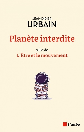 Planète interdite. Suivi de L'être et le mouvement