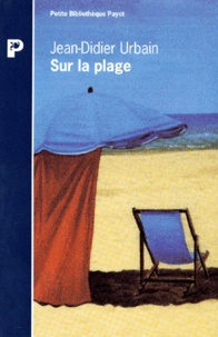 Jean-Didier Urbain - Sur la plage - Moeurs et coutumes balnéaires (XIXe-XXe siècles).