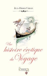 Jean-Didier Urbain - Une histoire érotique du voyage.